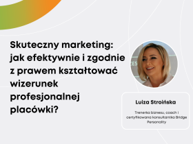 Transmisja webinaru: Skuteczny marketing: jak efektywnie i zgodnie z prawem kształtować wizerunek profesjonalnej placówki?