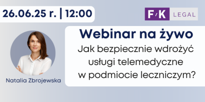 18 czerwca 2025 r. Bezpłatny webinar dla prenumeratorów: Jak bezpiecznie wdrożyć usługi telemedyczne w podmiocie leczniczym