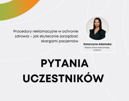 Pytania i odpowiedzi: Procedury reklamacyjne w ochronie zdrowia – jak skutecznie zarządzać skargami pacjentów