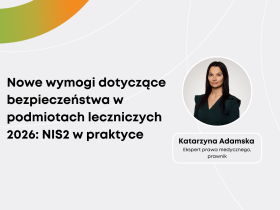 Katarzyna Adamska: Nowe wymogi dotyczące bezpieczeństwa w podmiotach leczniczych 2026, czyli NIS2 w praktyce