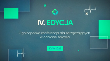 IV Edycja Ogólnopolskiej Konferencji dla Zarządzających w Ochronie Zdrowia – transmisja