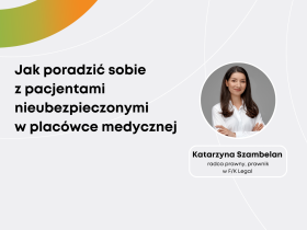 Katarzyna Szambelan: Jak poradzić sobie z pacjentami nieubezpieczonymi w placówce medycznej