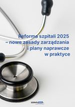 Reforma szpitali 2025 – nowe zasady zarządzania i plany naprawcze w praktyce