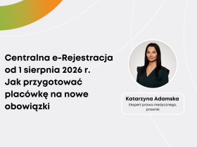 Katarzyna Adamska: Centralna e-rejestracja od 1 sierpnia 2026 r. Jak przygotować placówkę na nowe obowiązki