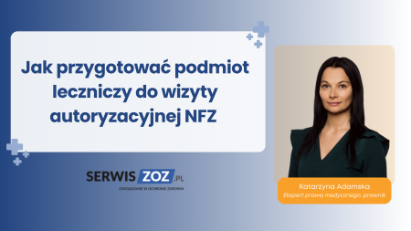 Jak przygotować podmiot leczniczy do wizyty autoryzacyjnej NFZ