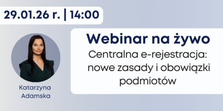 29 stycznia 2026 r. Bezpłatny webinar: Centralna e-rejestracja – nowe zasady i obowiązki podmiotów